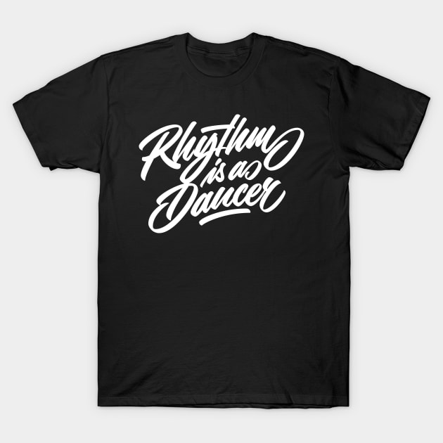 Rhythm is a dancer! (white) T-Shirt by bjornberglund